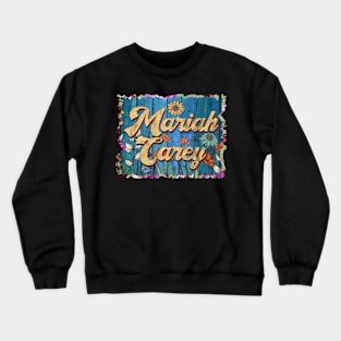 Retro Mariah Name Flowers Limited Edition Proud Classic Styles Carey Crewneck Sweatshirt